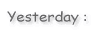 Yesterday : 